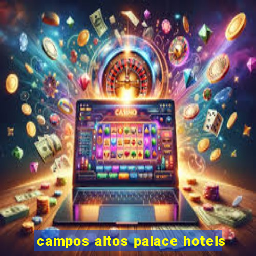 campos altos palace hotels